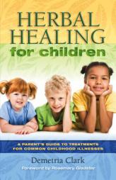 Herbal Healing for Children by Demetria Clark Paperback Book