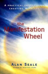 The Manifestation Wheel: A Practical Process for Creating Miracles by Alan Seale Paperback Book