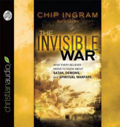 The Invisible War: What Every Believer Needs to Know About Satan, Demons, and Spiritual Warfare by Chip Ingram Paperback Book