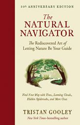 The Natural Navigator, Tenth Anniversary Edition: The Rediscovered Art of Letting Nature Be Your Guide by Tristan Gooley Paperback Book