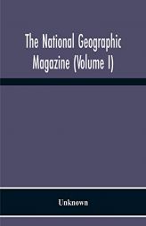 The National Geographic Magazine (Volume I) by Unknown Paperback Book