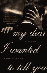 My Dear I Wanted to Tell You by Louisa Young Paperback Book