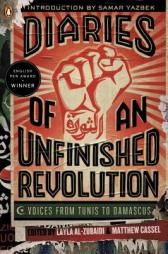 Diaries of an Unfinished Revolution: Voices from Tunis to Damascus by Matthew Cassel Paperback Book