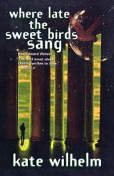 Where Late The Sweet Birds Sang by Kate Wilhelm Paperback Book