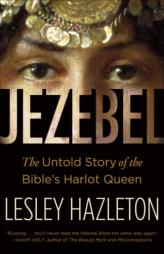 Jezebel: The Untold Story of the Bible's Harlot Queen by Lesley Hazleton Paperback Book