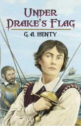 Under Drake's Flag: A Tale of the Spanish Main by G. A. Henty Paperback Book