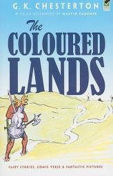 The Coloured Lands: Fairy Stories, Comic Verse and Fantastic Pictures by G. K. Chesterton Paperback Book