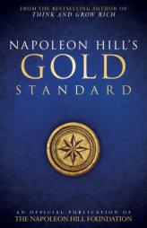 Napoleon Hill's Gold Standard: An Official Publication of The Napoleon Hill Foundation by Napoleon Hill Paperback Book