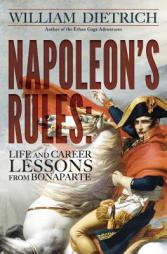 Napoleon's Rules: Life and Career Lessons from Bonaparte by William Dietrich Paperback Book