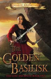 The Golden Basilisk (The Lost Ancients) (Volume 5) by Marie Andreas Paperback Book