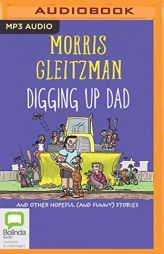 Digging Up Dad: And Other Hopeful (and Funny) Stories by Morris Gleitzman Paperback Book
