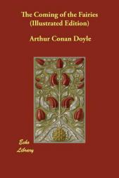 The Coming of the Fairies (Illustrated Edition) by Arthur Conan Doyle Paperback Book