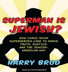 Superman Is Jewish?: How Comic Book Superheroes Came to Serve Truth, Justice, and the Jewish-American Way by Harry Brod Paperback Book