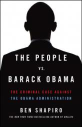 The People vs. Barack Obama: The Criminal Case Against the Obama Administration by Ben Shapiro Paperback Book