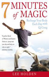 7 Minutes of Magic: Recharge Your Body Each Day with Qui Gong by Lee Holden Paperback Book