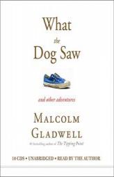 What the Dog Saw: And Other Adventures by Malcolm Gladwell Paperback Book