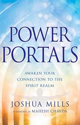 Power Portals: Awaken Your Connection to the Spirit Realm by Joshua Mills Paperback Book