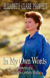 In My Own Words: Memoirs of a Twentieth-Century Mystic by Elizabeth Clare Prophet Paperback Book