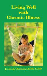 Living Well with Chronic Illness by Joanna Charnas Paperback Book