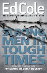 Strong Men In Tough Times: Being a Hero in Cultural Chaos (Ed Cole Classic) by Edwin L. Cole Paperback Book