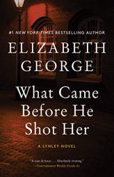 What Came Before He Shot Her: A Lynley Novel (A Lynley Novel, 14) by Elizabeth George Paperback Book