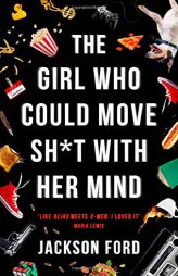 The Girl Who Could Move Sh*t with Her Mind by Jackson Ford Paperback Book
