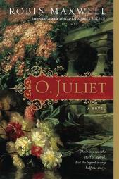 O, Juliet by Robin Maxwell Paperback Book