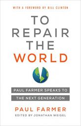 To Repair the World: Paul Farmer Speaks to the Next Generation (Volume 29) (California Series in Public Anthropology) by Paul Farmer Paperback Book