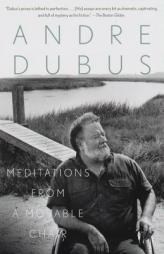 Meditations from a Movable Chair by Andre Dubus Paperback Book