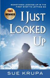 I Just Looked Up by Sue Krupa Paperback Book