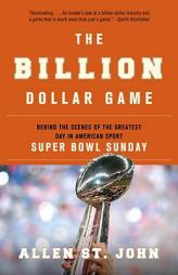 The Billion Dollar Game: Behind the Scenes of the Greatest Day In American Sport - Super Bowl Sunday by Allen St John Paperback Book