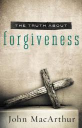 The Truth About Forgiveness by John MacArthur Paperback Book