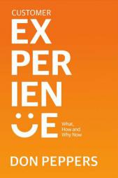 Customer Experience: What, How and Why Now by Don Peppers Paperback Book