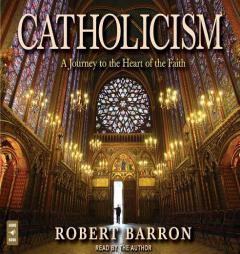 Catholicism: A Journey to the Heart of the Faith by Robert Barron Paperback Book