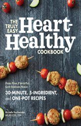 The Truly Easy Heart-Healthy Cookbook: Fuss-Free, Flavorful, Low-Sodium Meals by Michelle Routhenstein Paperback Book
