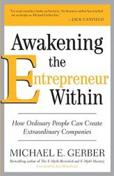 Awakening the Entrepreneur Within: How Ordinary People Can Create Extraordinary Companies by Michael E. Gerber Paperback Book