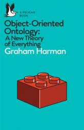 Object-Oriented Ontology: A New Theory of Everything by Graham Harman Paperback Book