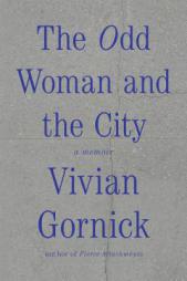 The Odd Woman and the City: A Memoir by Vivian Gornick Paperback Book