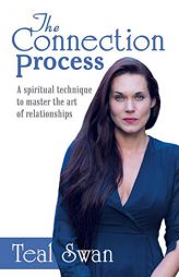 The Connection Process: A Spiritual Technique to Master the Art of Relationships by Teal Swan Paperback Book