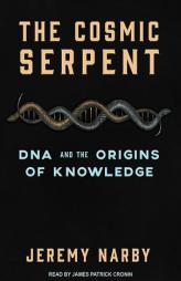 The Cosmic Serpent: DNA and the Origins of Knowledge by Jeremy Narby Paperback Book