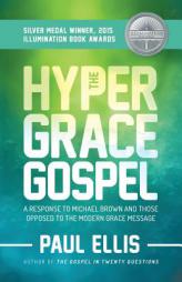The Hyper-Grace Gospel: A Response to Michael Brown and Those Opposed to the Modern Grace Message by Paul Ellis Paperback Book