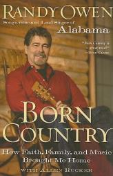 Born Country: How Faith, Family, and Music Brought Me Home by Randy Owen Paperback Book