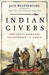 Indian Givers: How Native Americans Transformed the World by Jack Weatherford Paperback Book