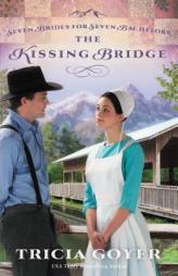The Kissing Bridge (Seven Brides for Seven Bachelors) by Tricia Goyer Paperback Book