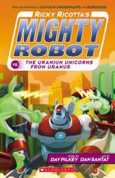 Ricky Ricotta's Mighty Robot vs. the Uranium Unicorns from Uranus by Dav Pilkey Paperback Book