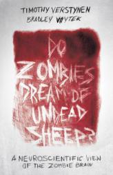 Do Zombies Dream of Undead Sheep?: A Neuroscientific View of the Zombie Brain by Timothy Verstynen Paperback Book