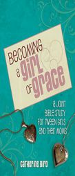 Becoming a Girl of Grace: A Bible Study for Tween Girls & Their Moms by Catherine Bird Paperback Book