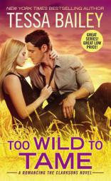 Too Wild to Tame (Romancing the Clarksons) by Tessa Bailey Paperback Book