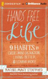 Hands Free Life: Nine Habits for Overcoming Distraction, Living Better, and Loving More by Rachel Macy Stafford Paperback Book