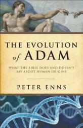 The Evolution of Adam: What the Bible Does and Doesn't Say about Human Origins by Peter Enns Paperback Book